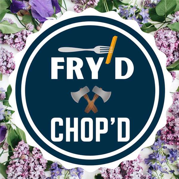Fry’d & Chop’d